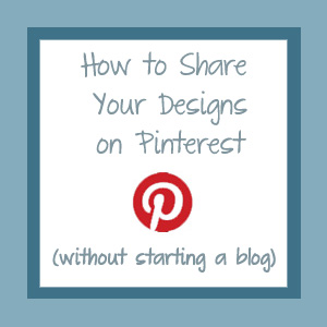 How to Share Your Designs on Pinterest
